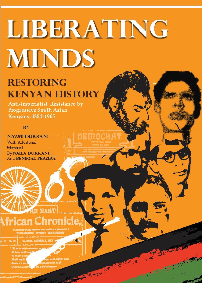 Liberating Minds, Restoring Kenyan History Anti-imperialist Resistance by Progressive South Asian Kenyans, 1884-1965